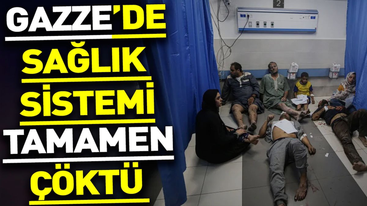 Gazze'de sağlık sistemi tamamen çöktü