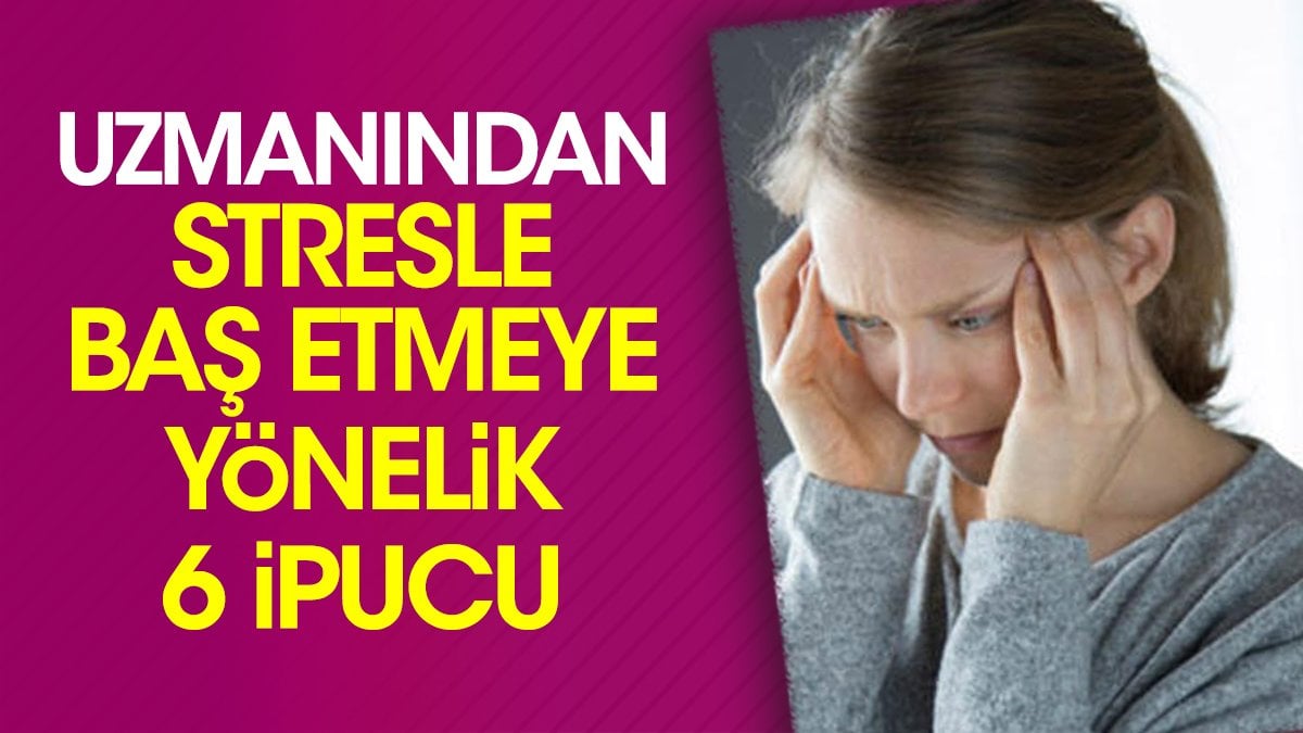 Uzmanından stresle baş etmeye yönelik 6 ipucu