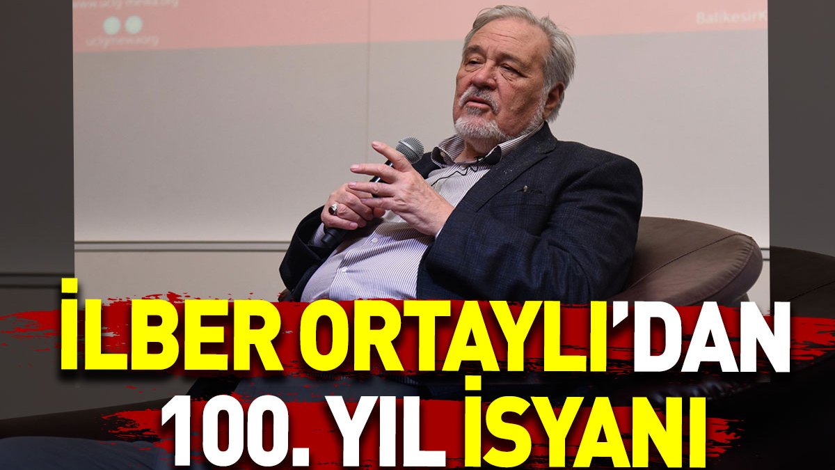 İlber Ortaylı’dan 100. yıl isyanı: Türkler Cumhuriyetlerine sahip çıkmadılar