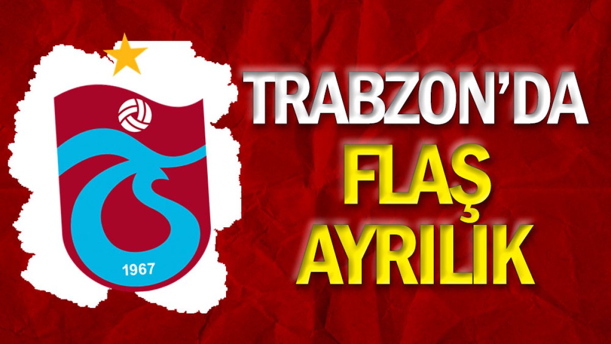Trabzonspor'da flaş ayrılık