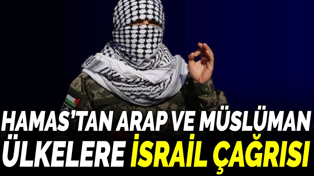 Hamas’tan Arap ve Müslüman  ülkelere İsrail çağrısı