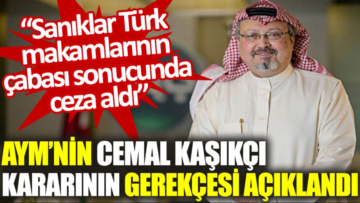 AYM’nin Cemal Kaşıkçı kararının gerekçesi açıklandı: Sanıklar Türk makamlarının çabası sonucunda ceza aldı