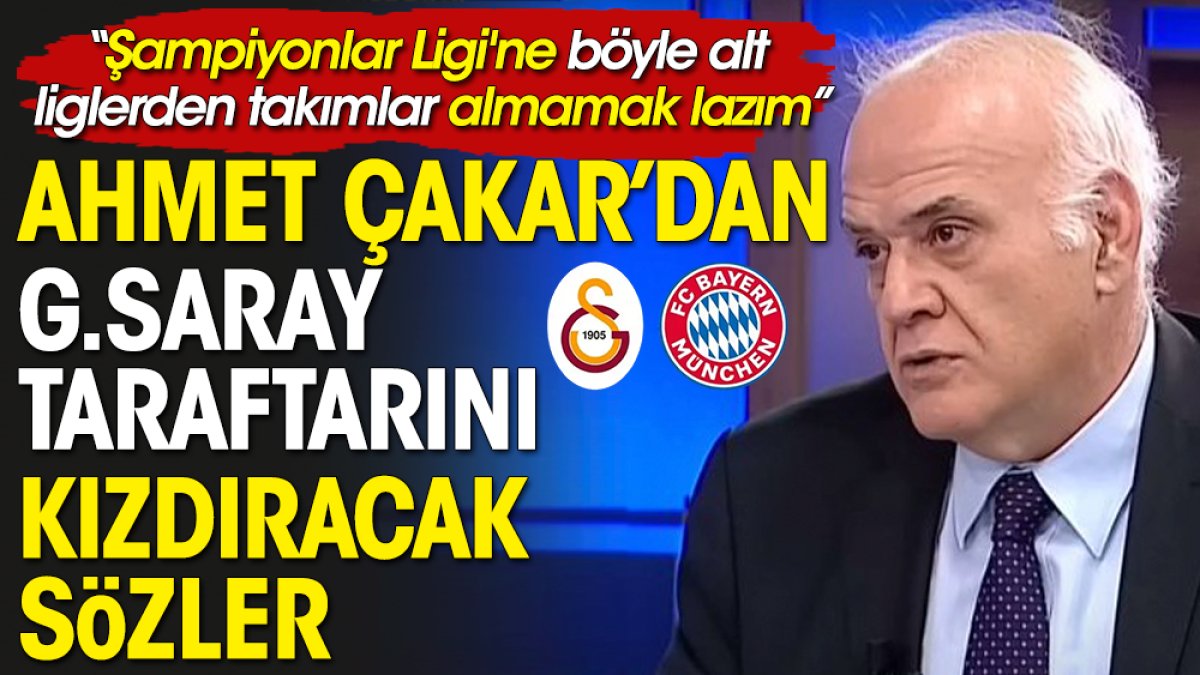 Ahmet Çakar’dan Galatasaray taraftarını kızdıracak sözler
