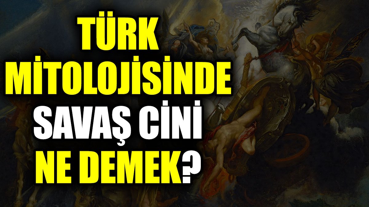 Türk mitolojisinde Savaş Cini ne demek?
