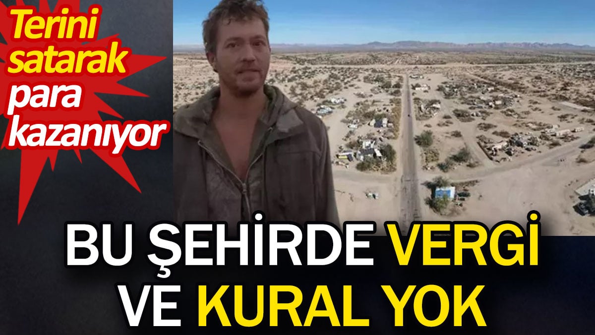 Bu şehirde vergi ve kural yok. Terini satarak para kazanıyor