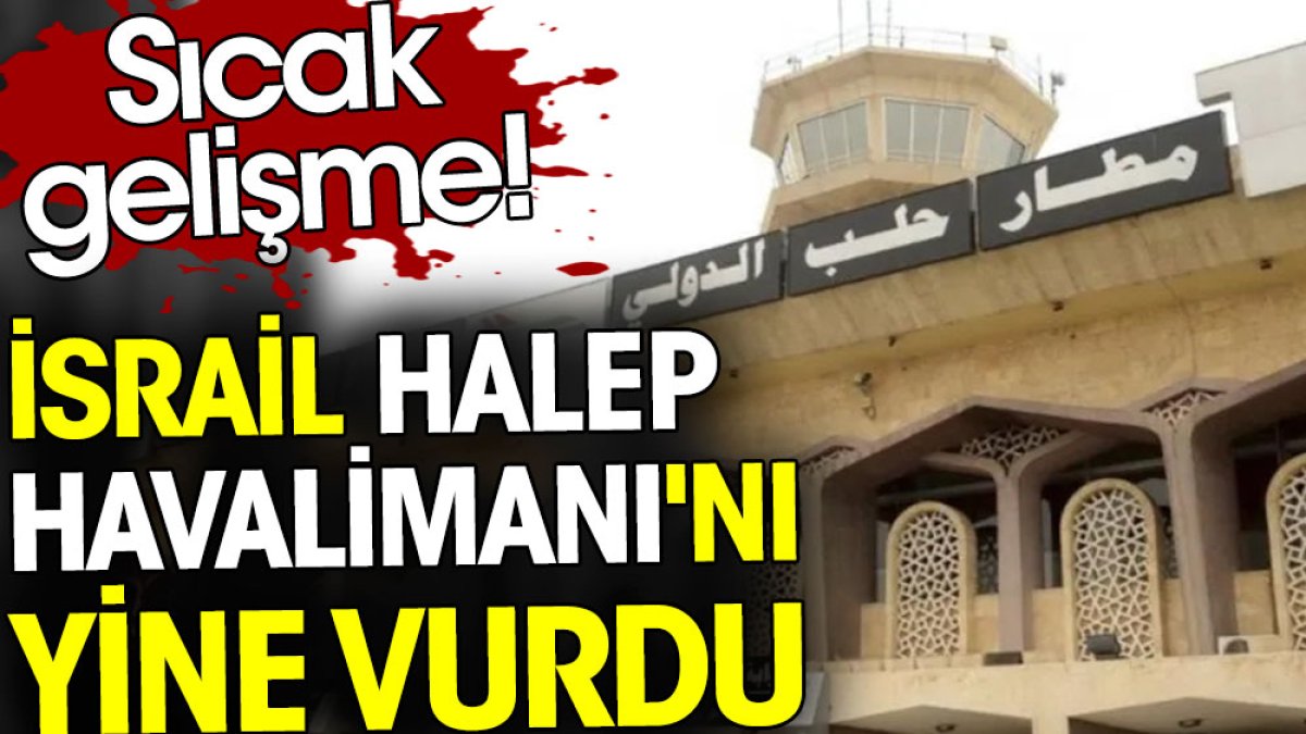 İsrail Halep Havalimanı'nı yine vurdu