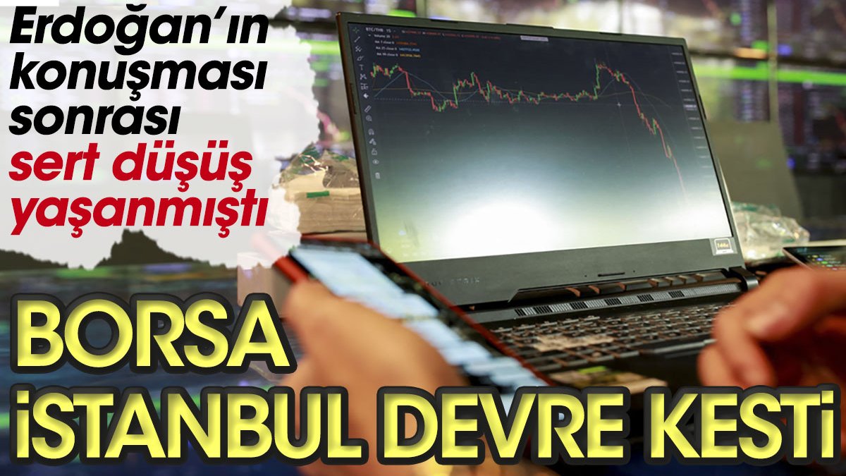 Borsa İstanbul'dan devre kesici kararı! Erdoğan’ın konuşması sonrası sert düşmüştü