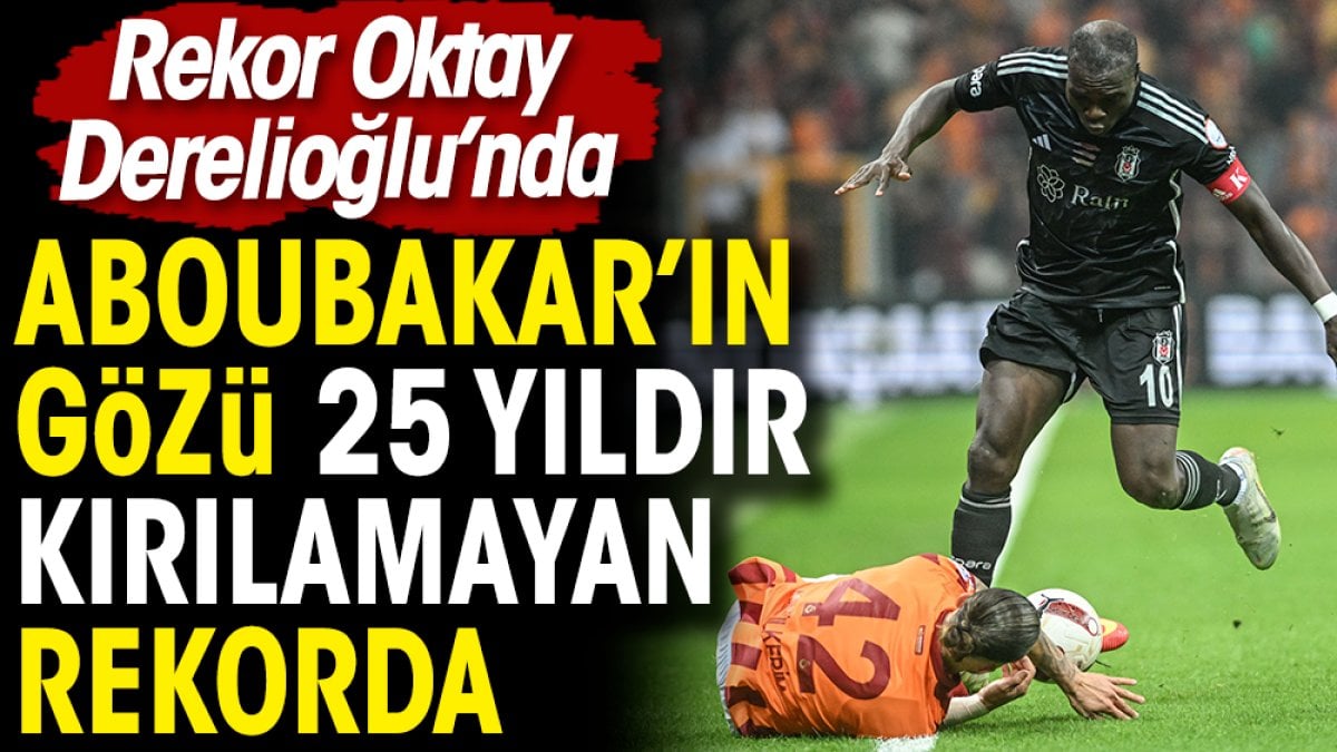 Aboubakar 25 yıldır kırılamayan rekoru kırmak istiyor