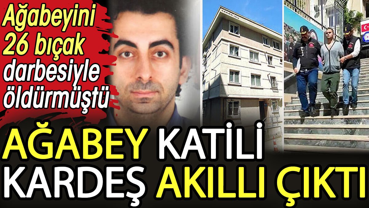 Ağabey katili kardeş akıllı çıktı! Ağabeyini 26 bıçak darbesiyle öldürmüştü