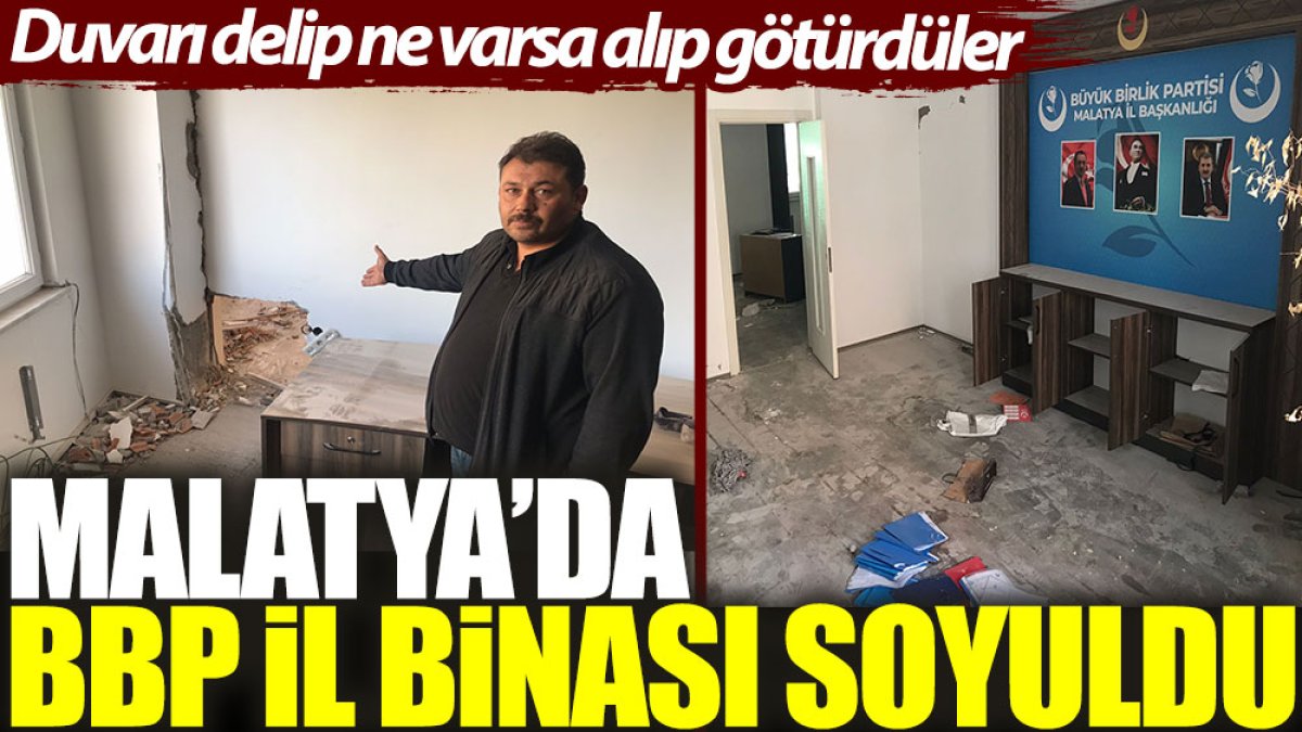 Malatya’da BBP il binası soyuldu: Duvarı delip ne varsa alıp götürdüler