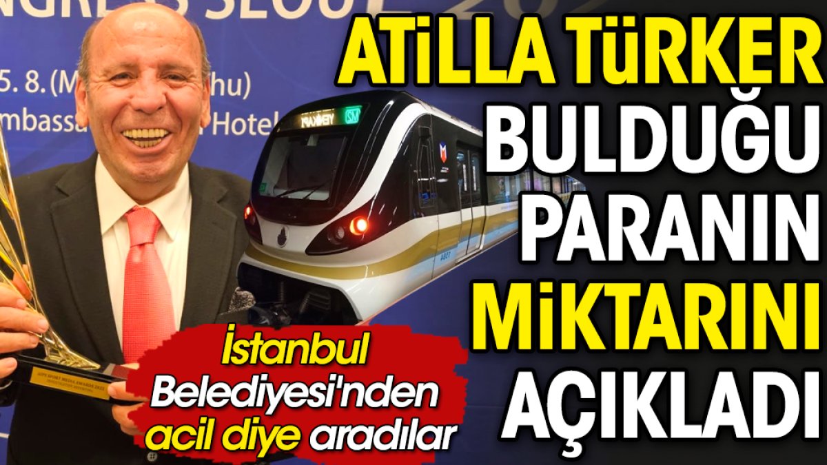 Ünlü gazeteci Atilla Türker bulduğu paranın miktarını açıkladı