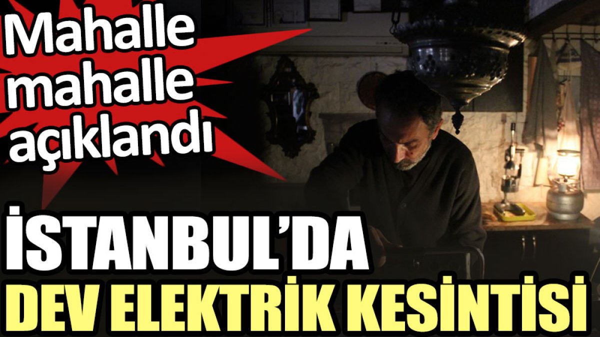 İstanbul’da dev elektrik kesintisi: Mahalle mahalle açıklandı