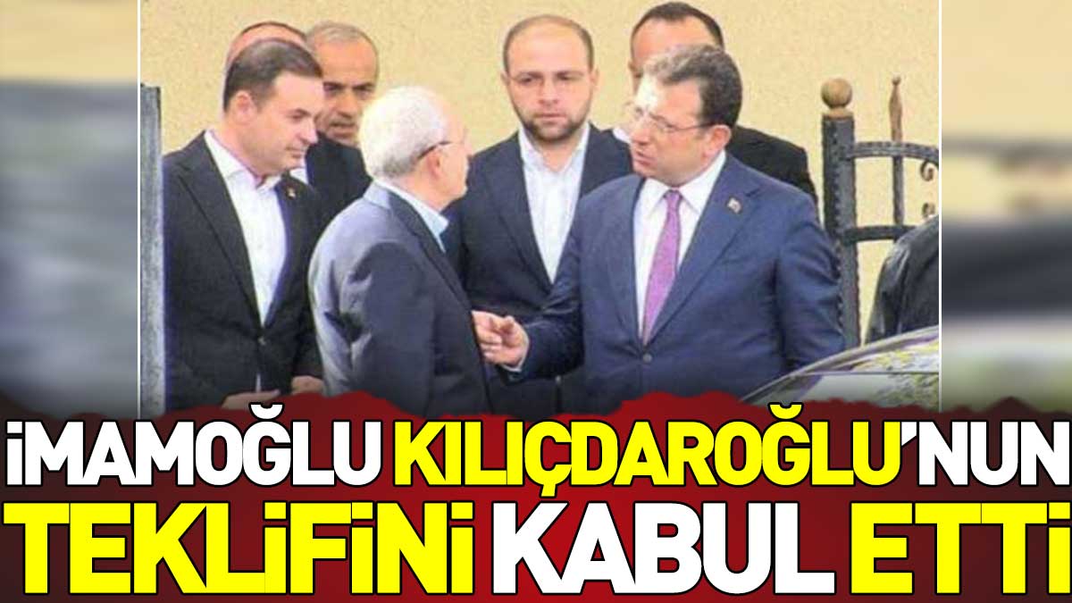 Ekrem İmamoğlu Kemal Kılıçdaroğlu’nun teklifini kabul etti