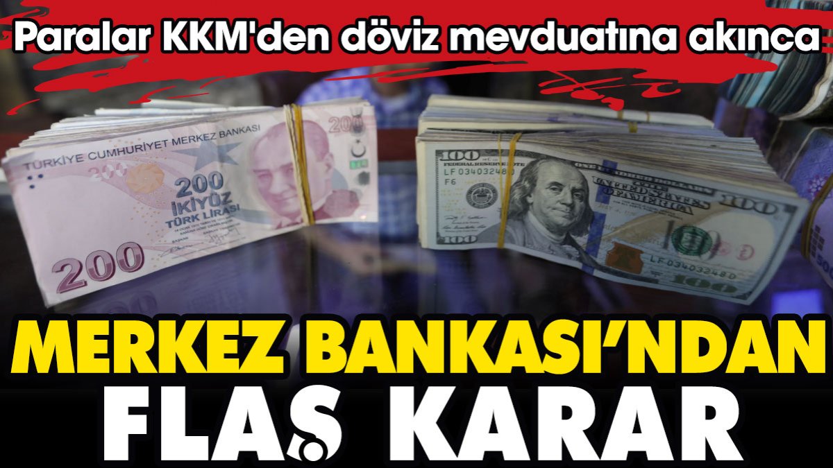 Paralar KKM'den döviz mevduatını gidince Merkez Bankası'ndan flaş bir karar geldi