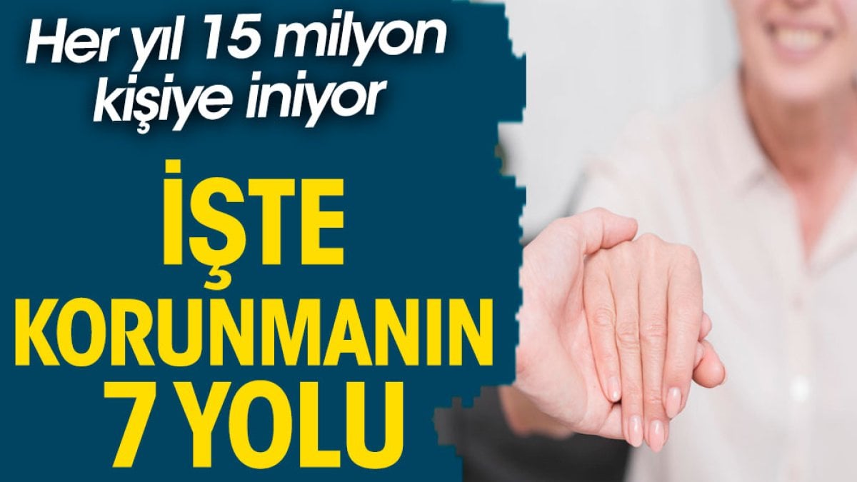 İşte korunmanın 7 yolu. Her yıl 15 milyon kişiye iniyor