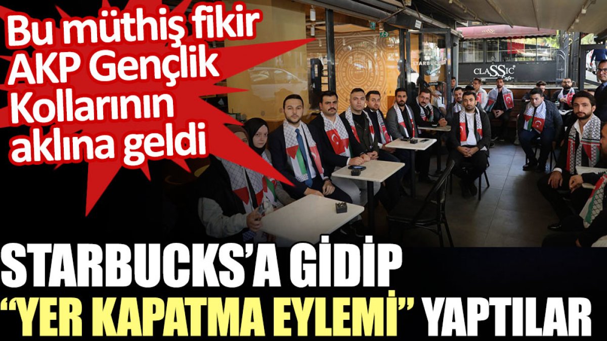AKP Gençlik Kolları müthiş fikirle Starbucks’a gidip yer kapatma eylemi yaptı