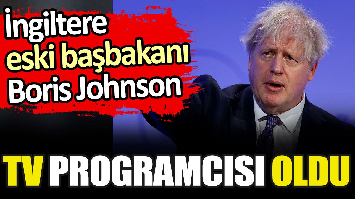 İngiltere eski başbakanı Boris Johnson TV programcısı oldu