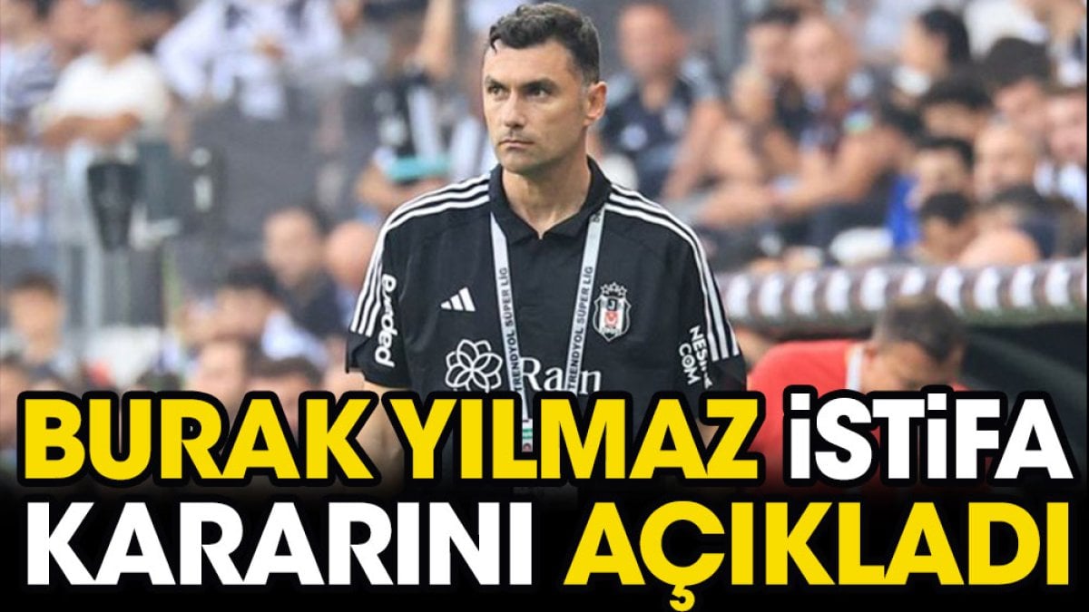 Burak Yılmaz istifa kararını açıkladı