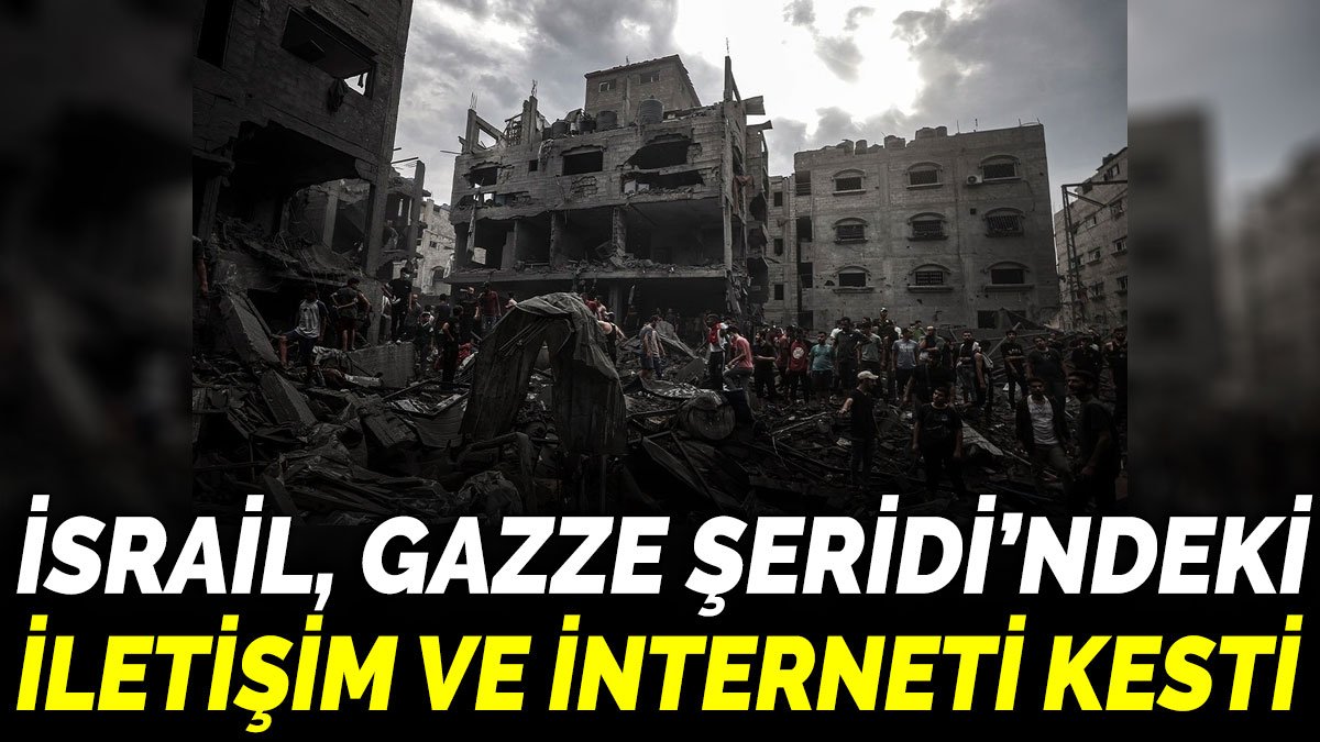 İsrail, Gazze Şeridi’ndeki iletişim ve interneti kesti