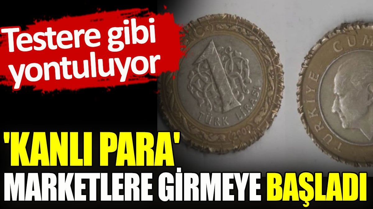 'Kanlı para' marketlere girmeye başladı