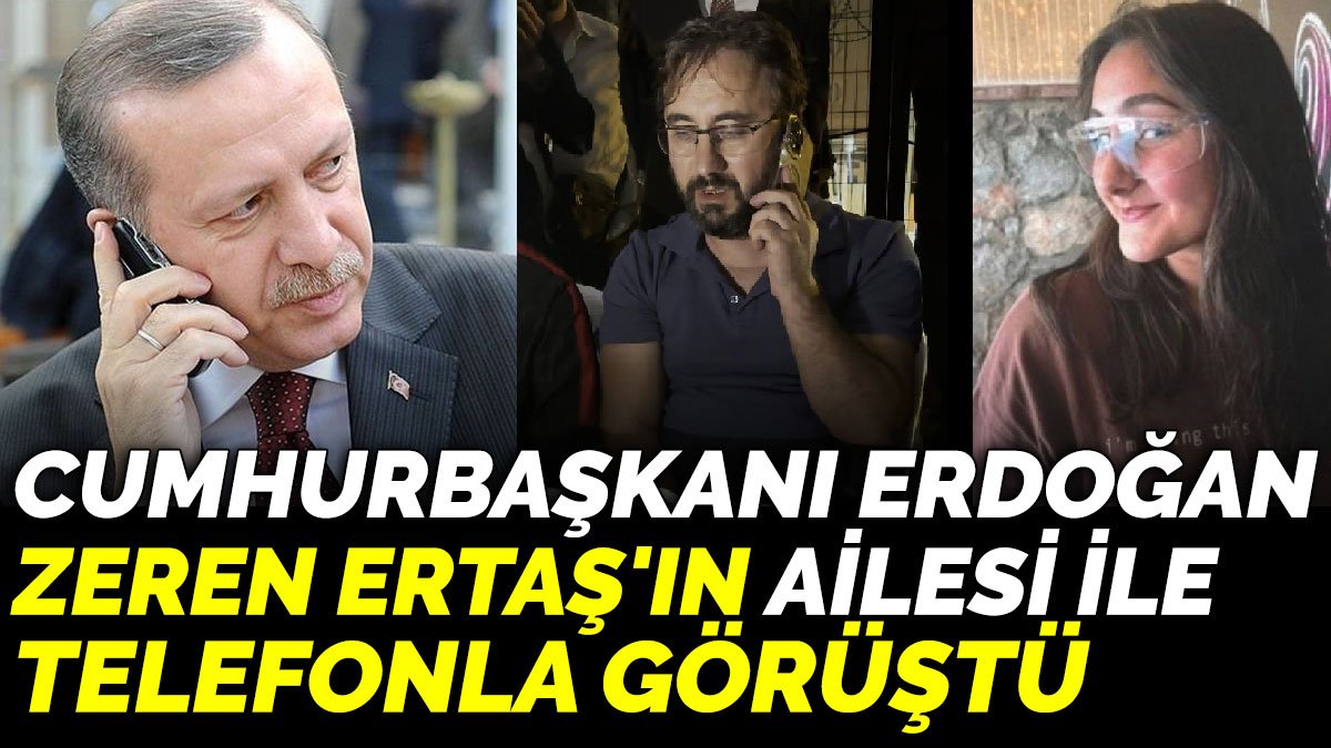 Cumhurbaşkanı Erdoğan Zeren Ertaş'ın ailesi ile telefonla görüştü