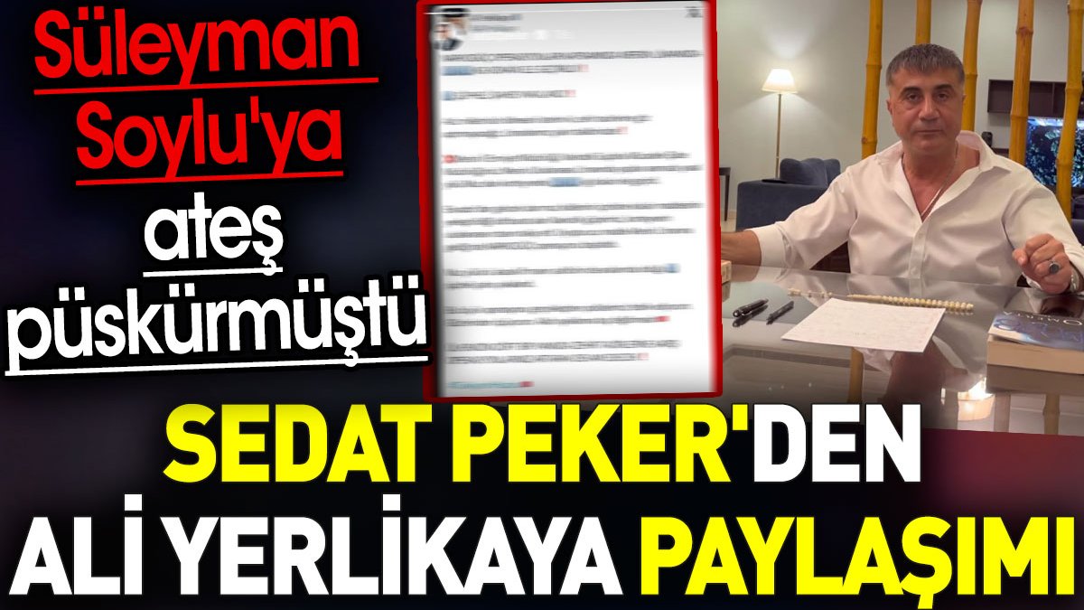 Sedat Peker'den Ali Yerlikaya paylaşımı. Süleyman Soylu'ya ateş püskürmüştü