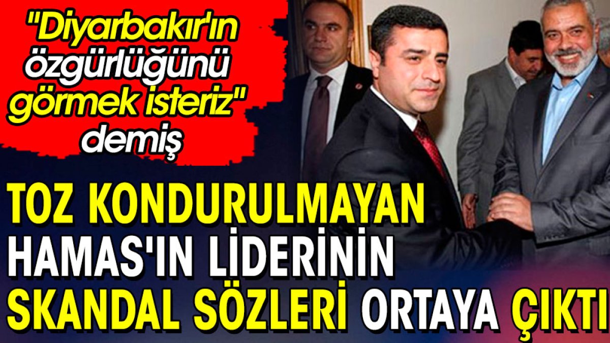 HAMAS'ın liderinin skandal sözleri ortaya çıktı: 'Diyarbakır'ın özgürlüğünü görmek isteriz' demiş
