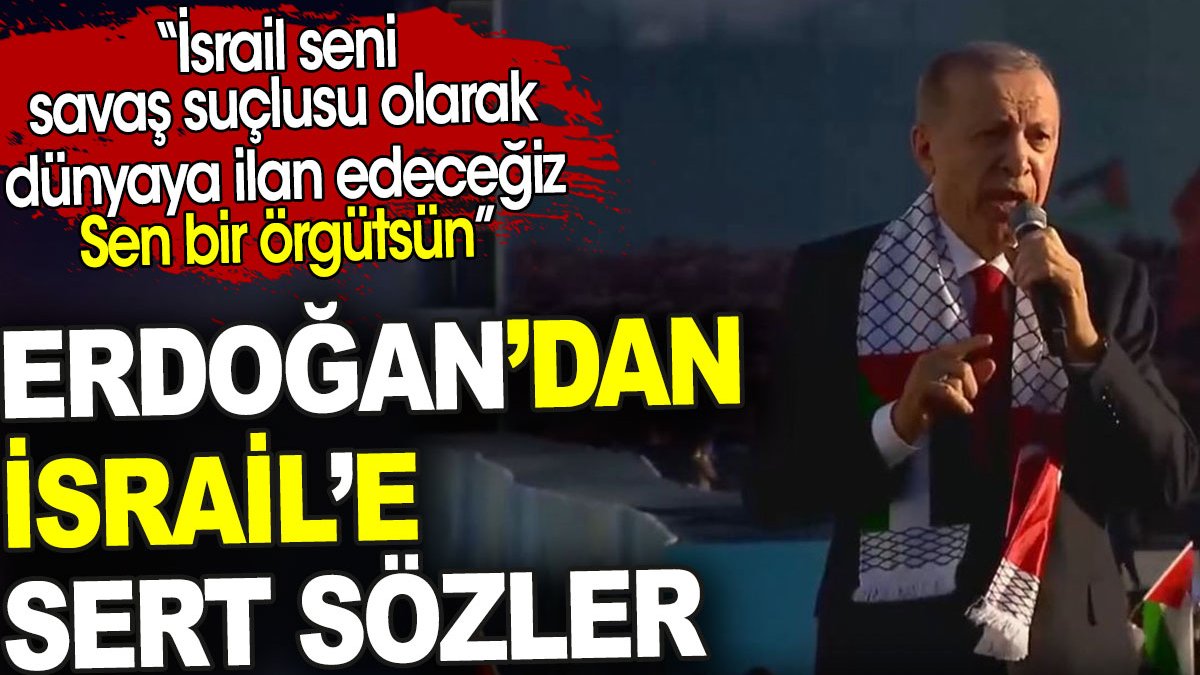 Filistin Mitingi'nde Erdoğan'dan İsrail'e sert sözler