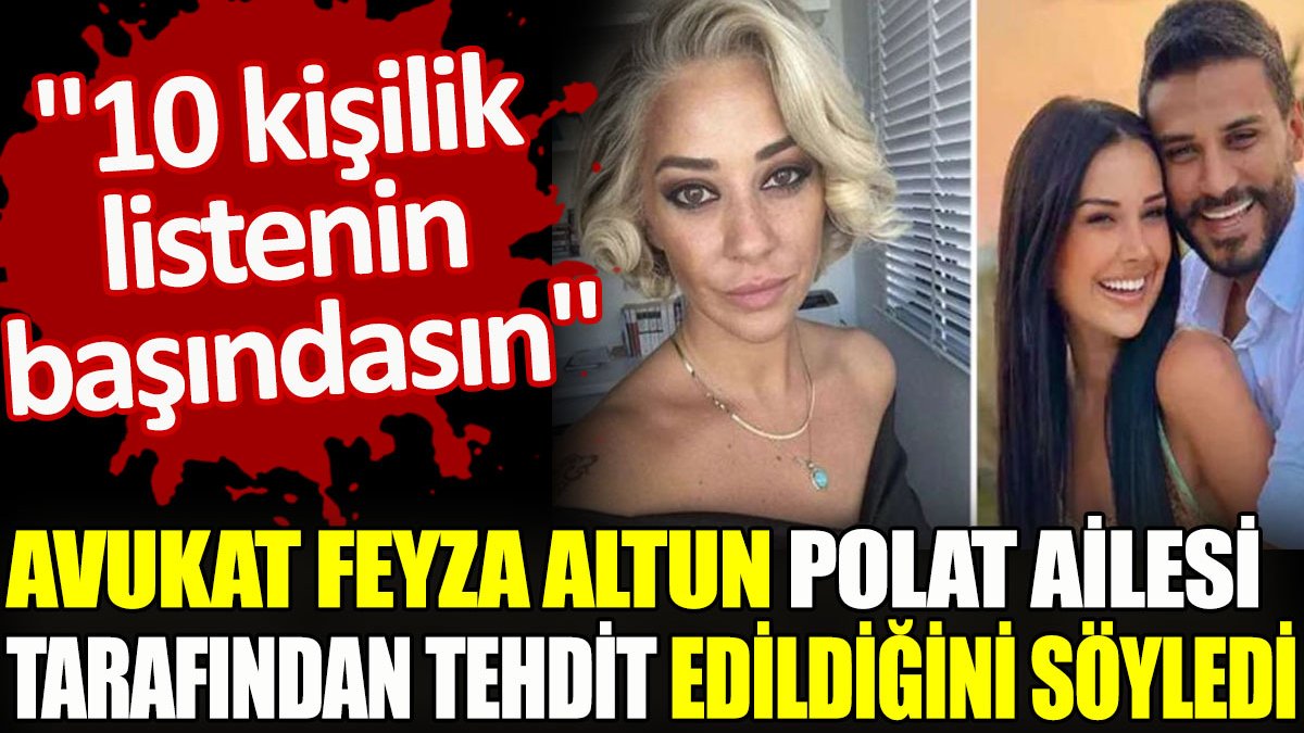 Avukat Feyza Altun Polat ailesi tarafından tehdit edildiğini söyledi