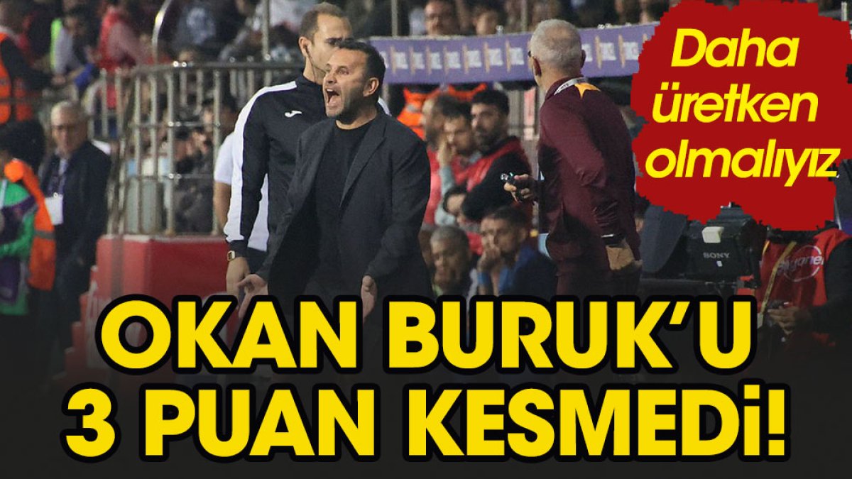 Okan Buruk'u 3 puan kesmedi: Biz Galatasaray takımıyız