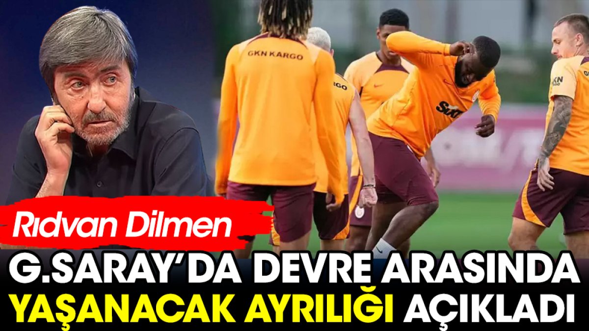 Rıdvan Dilmen Galatasaray'da devre arasında yaşanacak ayrılığı açıkladı