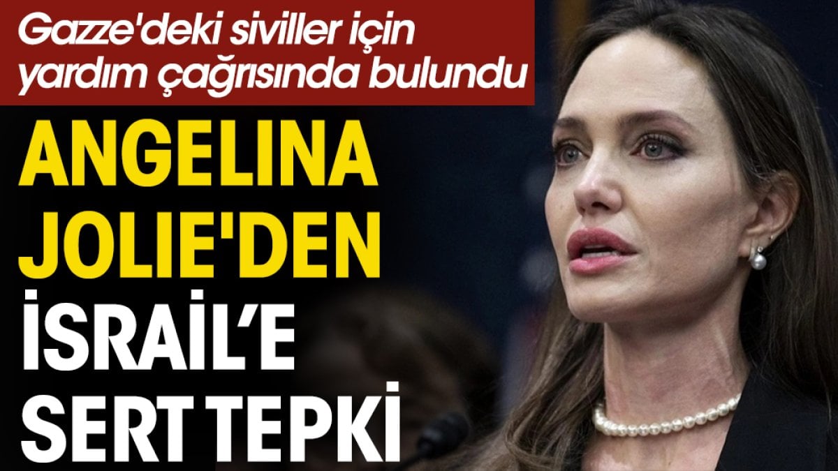 Angelina Jolie'den İsrail'e sert tepki! Gazze'deki siviller için yardım çağrısında bulundu