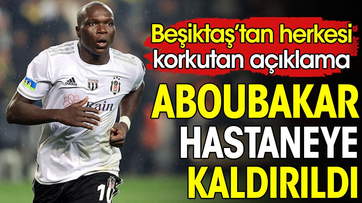 Beşiktaş'tan korkutan Aboubakar açıklaması. Hastaneye kaldırıldı