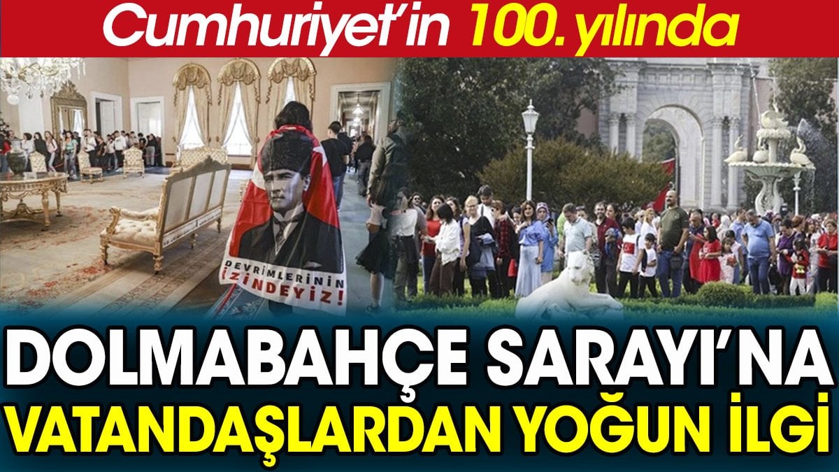 Cumhuriyet'in 100. yılında Dolmabahçe Sarayı'na ziyaretçi akını