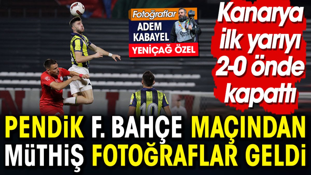 Pendikspor Fenerbahçe maçından müthiş fotoğraflar geldi