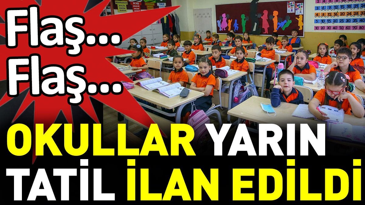 Son dakika... Okullar yarın tatil edildi