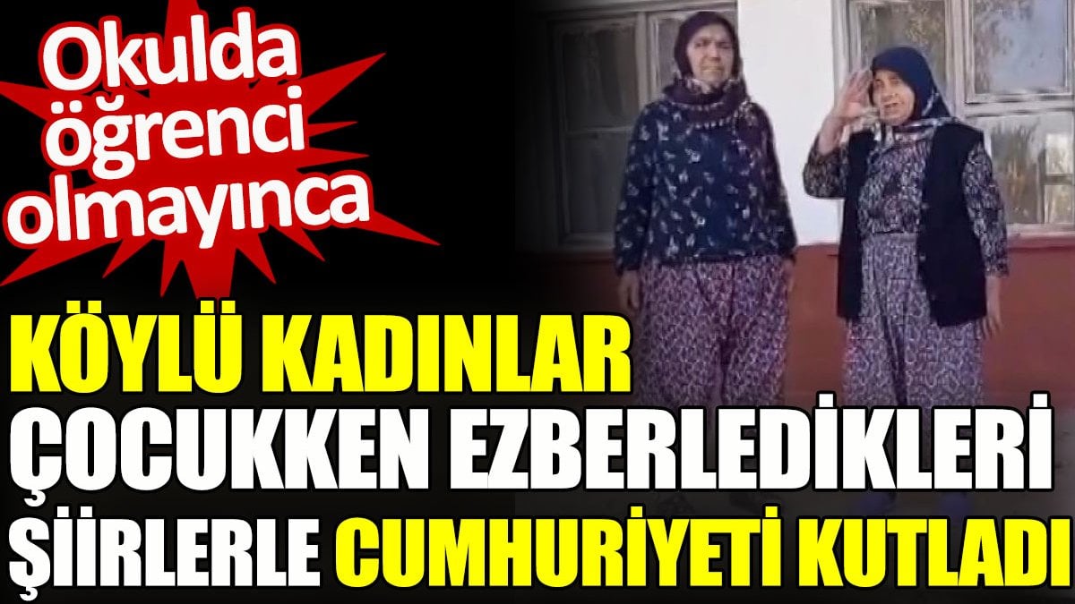 Köylü kadınlar çocukken ezberledikleri şiirlerle Cumhuriyeti kutladı