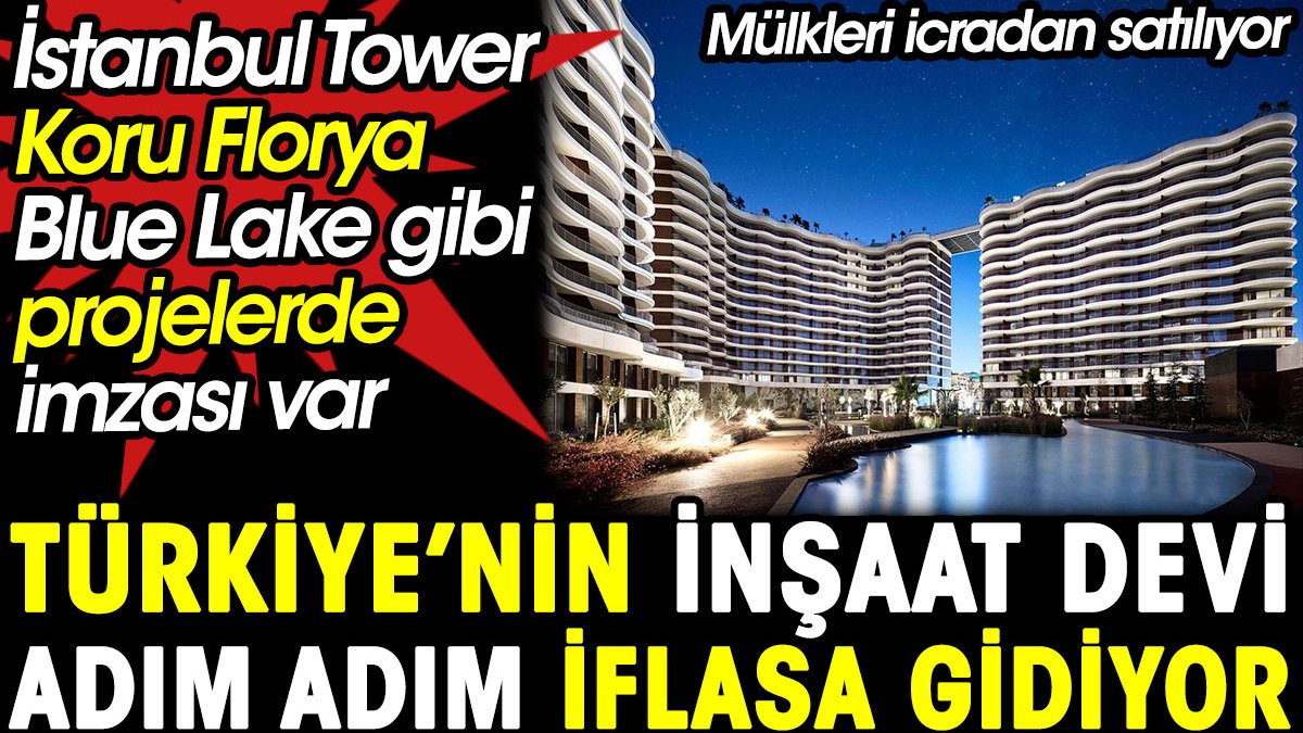 Türkiye'nin inşaat devi adım adım iflasa gidiyor. Mülkleri icradan satılıyor