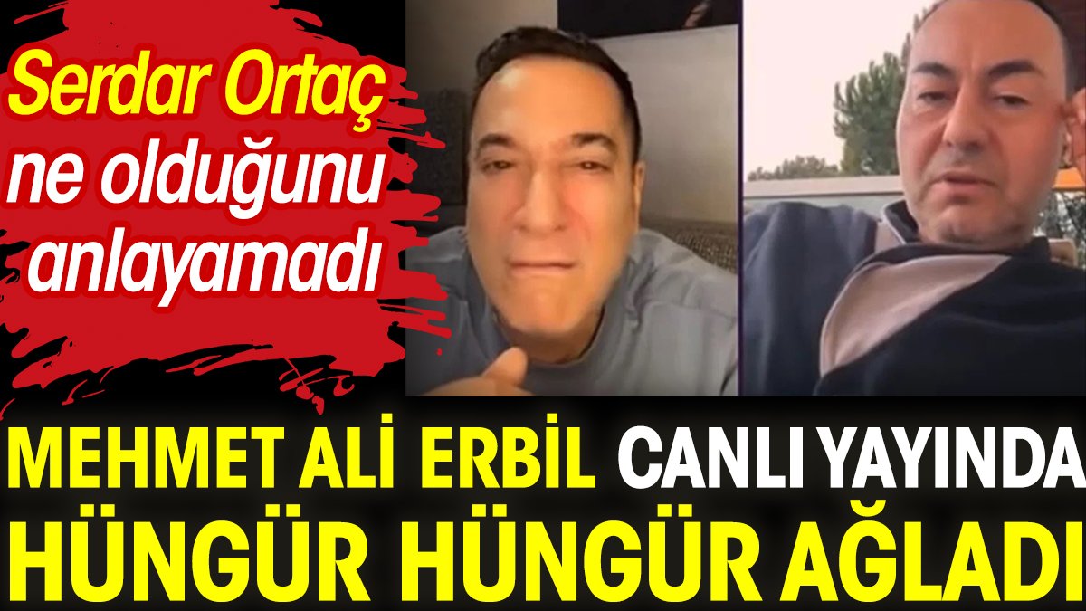 Mehmet Ali Erbil canlı yayında hüngür hüngür ağladı. Serdar Ortaç ne olduğunu anlayamadı