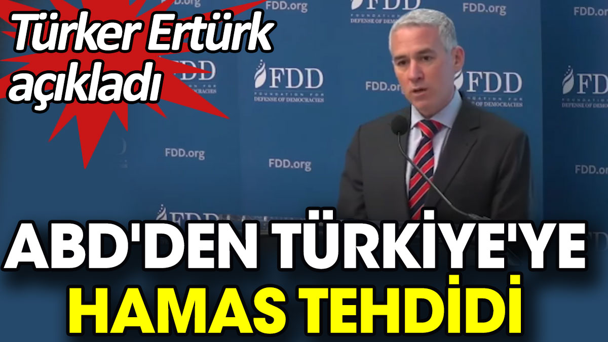 ABD'den Türkiye'ye Hamas tehdidi. Türker Ertürk açıkladı