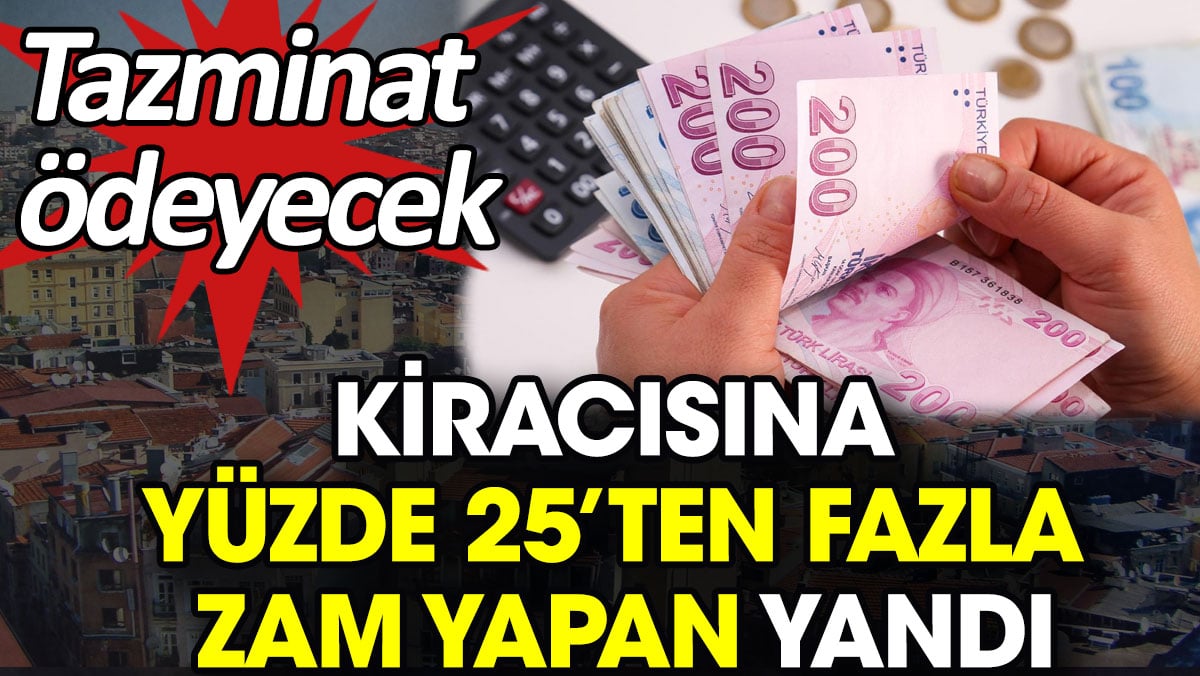 Kiracısına yüzde 25’ten fazla zam yapan yandı. Tazminat ödeyecek