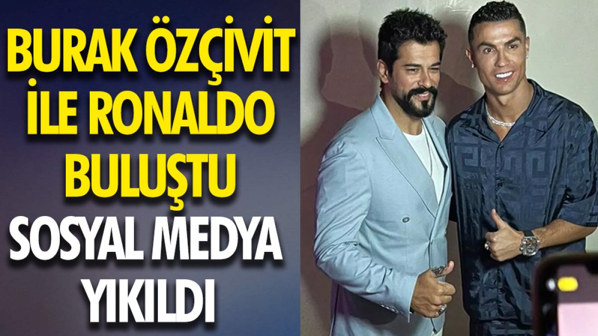 Burak Özçivit ile Ronaldo buluştu. Sosyal medya yıkıldı