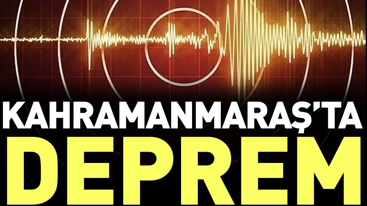 Son dakika... Kahramanmaraş'ta deprem