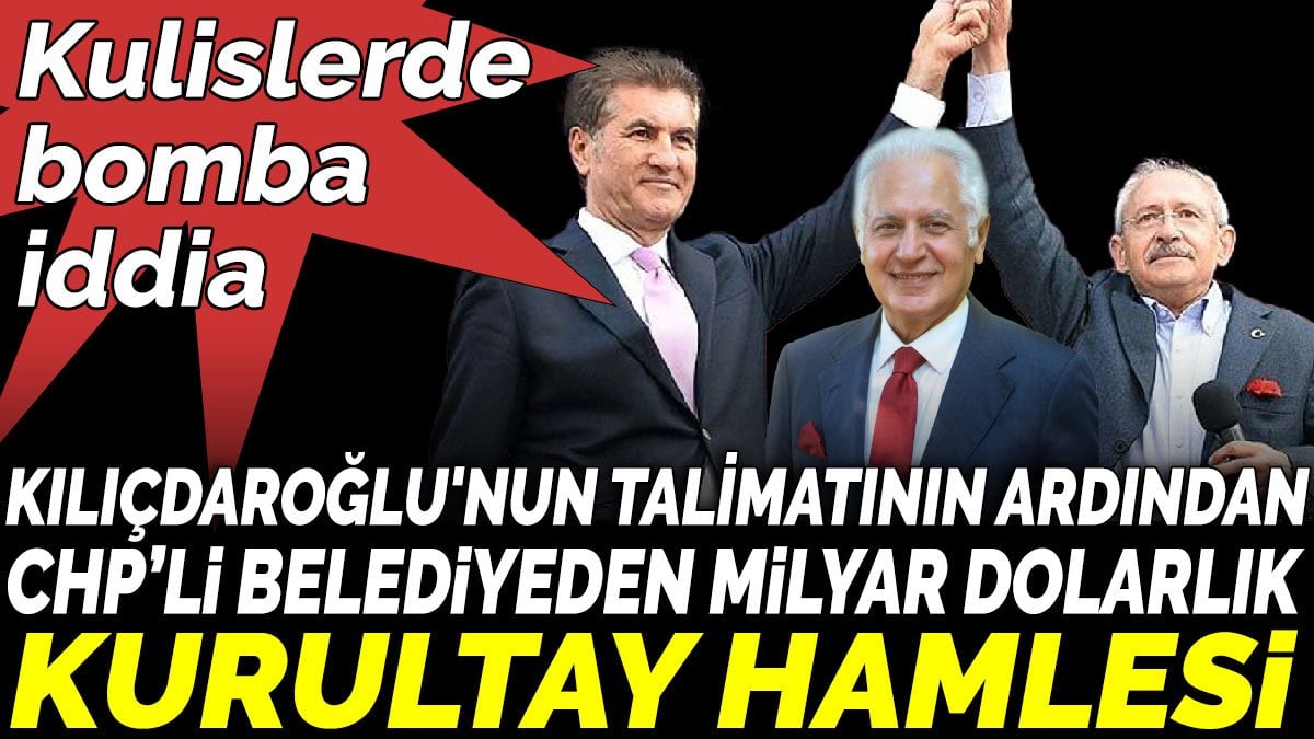 Kulislerde bomba iddia. Kılıçdaroğlu'nun talimatının ardından CHP’li belediyeden milyar dolarlık kurultay hamlesi