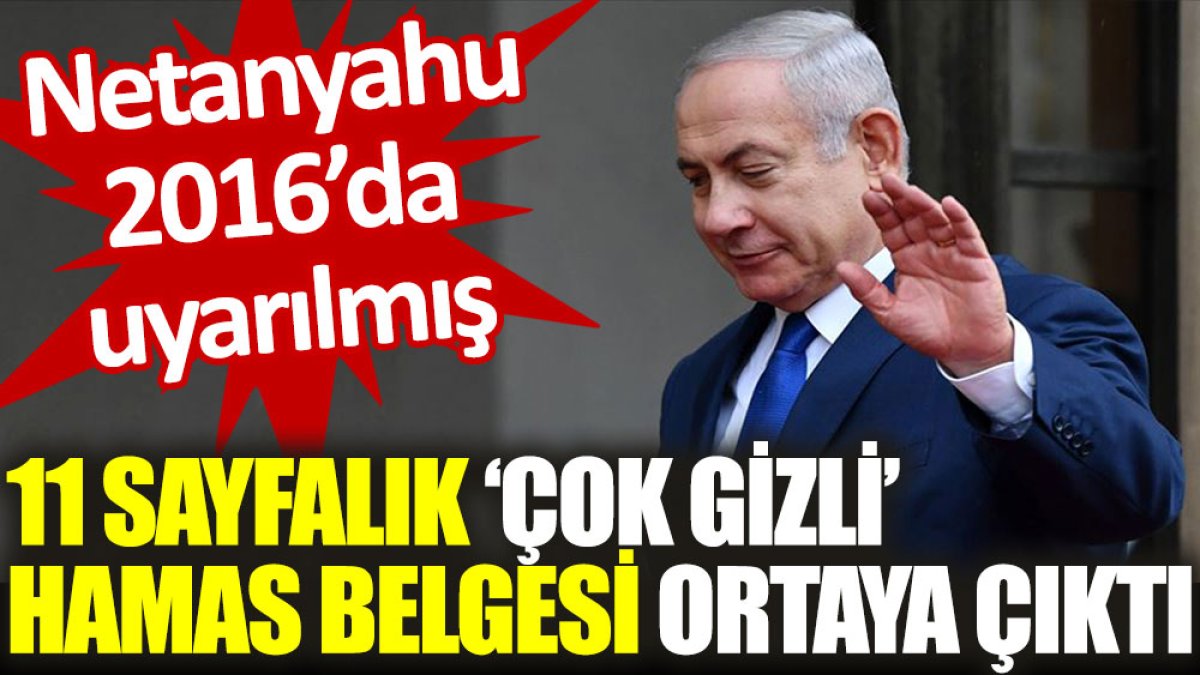 11 sayfalık ‘çok gizli’ Hamas belgesi ortaya çıktı. Netanyahu 2016'da uyarılmış