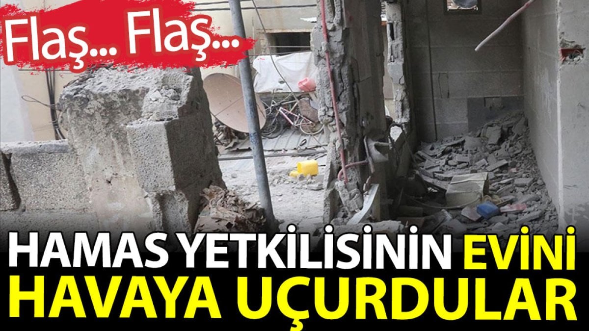 Hamas yetkilisinin evini patlayıcılarla havaya uçurdular