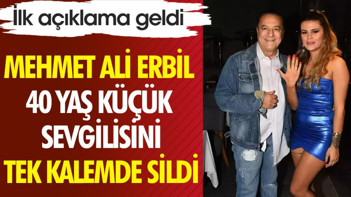 Mehmet Ali Erbil 40 yaş küçük aşkını tek kalemde sildi. İlk açıklama geldi