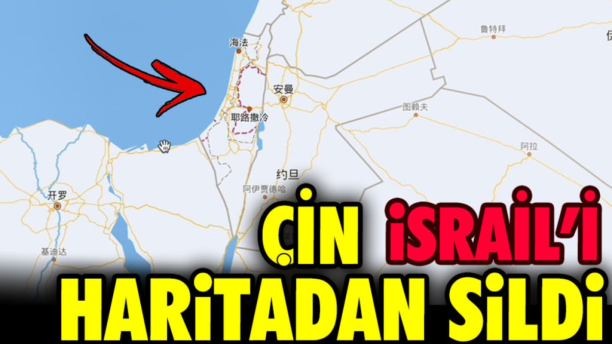 Çin İsrail'i haritadan sildi