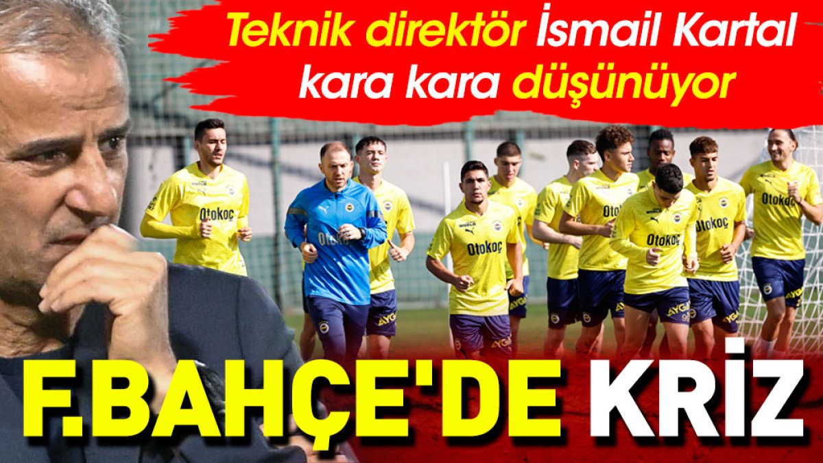 Fenerbahçe'de kriz! İsmail Kartal kara kara düşünüyor