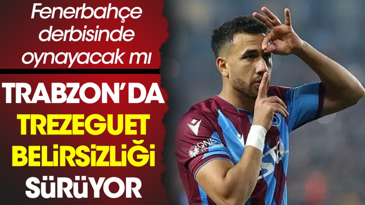 Trabzonspor'da Trezeguet belirsizliği. Fenerbahçe derbisinde oynayacak mı